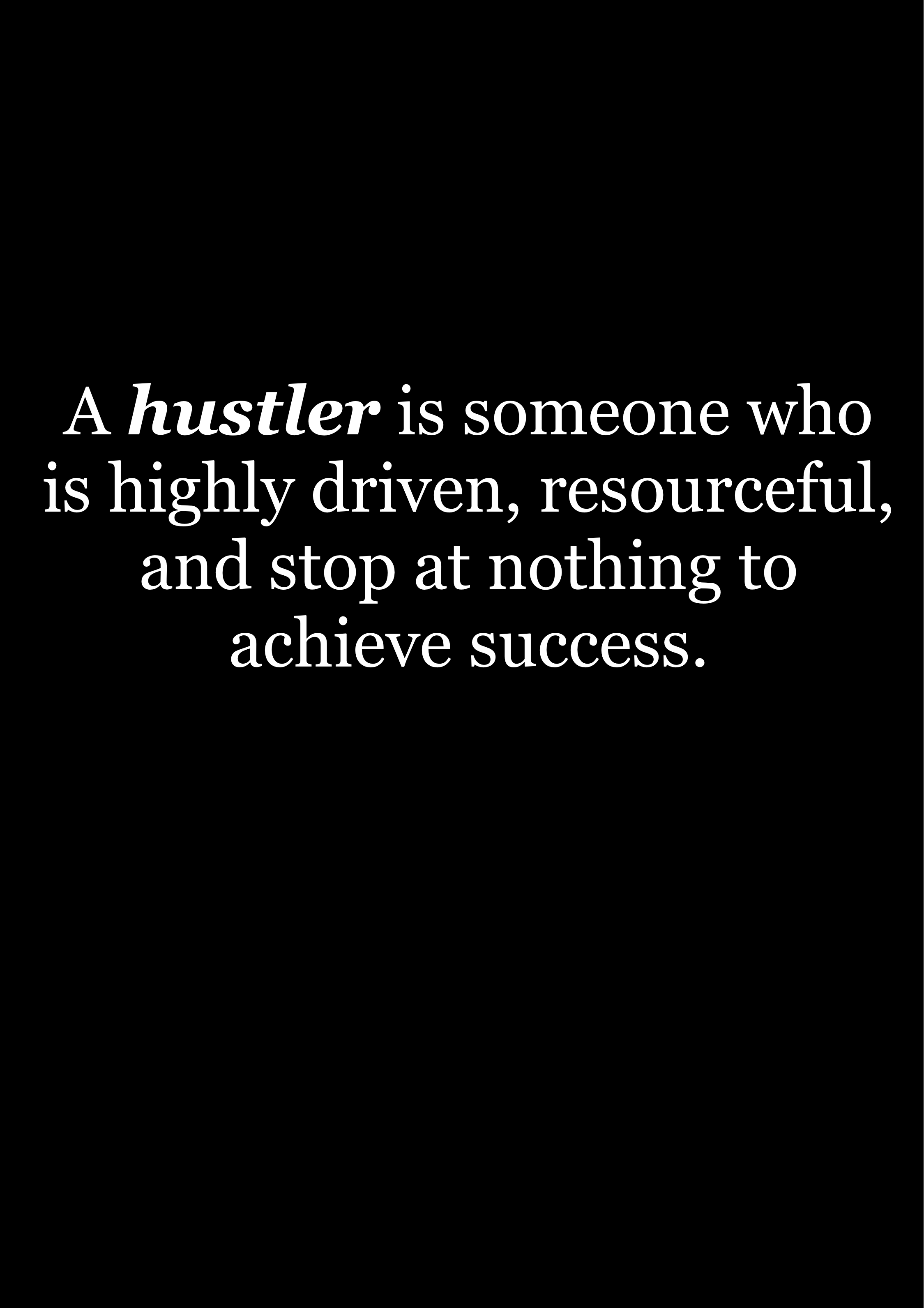 A black square graphic with centered white text reading, 'A hustler is someone who is highly driven, resourceful, and stop at nothing to achieve success.'.